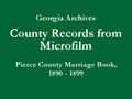 Georgia Archives - County Records from Microfilm - Pierce County Marriage Book B, 1890-1899 - Title Slide.jpg