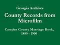 Georgia Archives - County Records from Microfilm - Camden County Marriage Book C, 1880-1900 - Title Slide.jpg